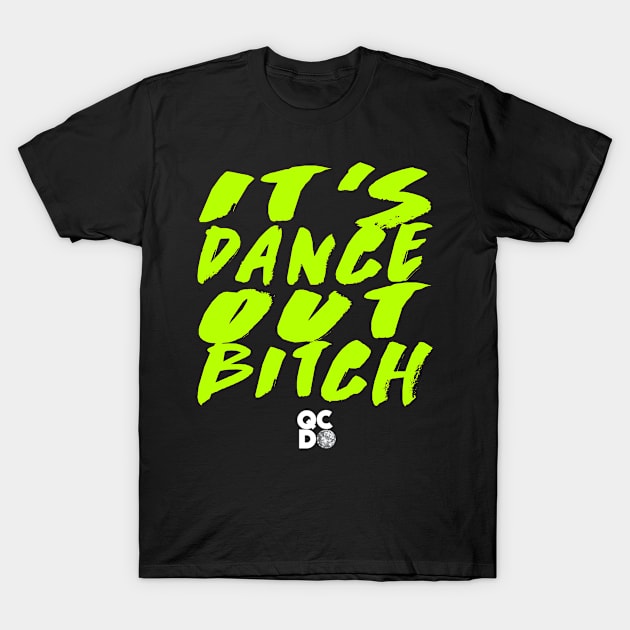 It's DanceOut, Bitch - Green Paint T-Shirt by queencitydanceout